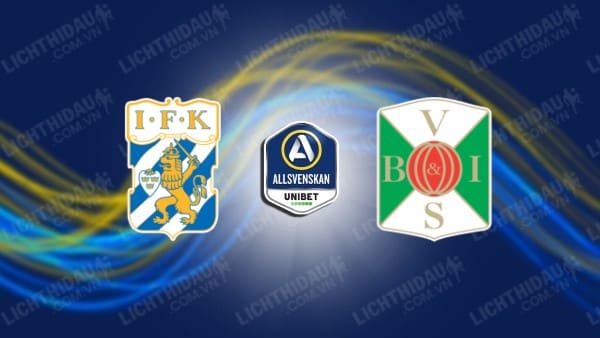 NHẬN ĐỊNH SOI KÈO GOTEBORG VS VARBERGS BOIS, 00H00 NGÀY 11/07