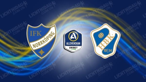 NHẬN ĐỊNH SOI KÈO NORRKOPING VS HALMSTADS, 00H00 NGÀY 11/7