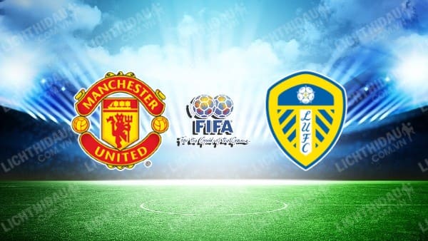 NHẬN ĐỊNH SOI KÈO MAN UTD VS LEEDS, 22H00 NGÀY 12/7