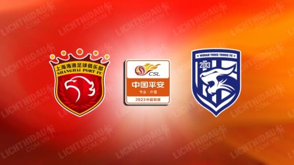 NHẬN ĐỊNH SOI KÈO SHANGHAI PORT VS WUHAN THREE TOWNS, 18H35 NGÀY 12/07