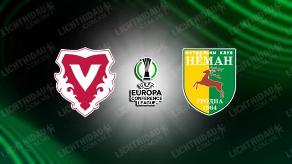 NHẬN ĐỊNH SOI KÈO VADUZ VS NEMAN GRODNO, 01H00 NGÀY 14/7