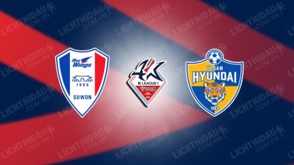 NHẬN ĐỊNH SOI KÈO SUWON BLUEWINGS VS ULSAN HYUNDAI, 17H00 NGÀY 15/7