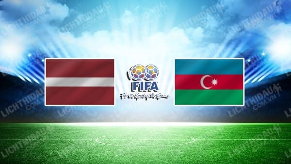 NHẬN ĐỊNH SOI KÈO NỮ LATVIA VS NỮ AZERBAIJAN, 22H00 NGÀY 17/7