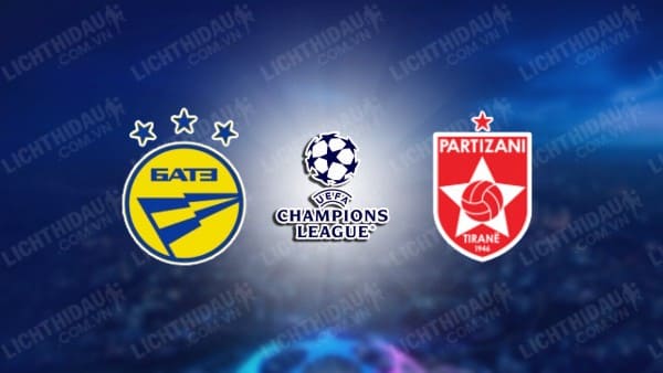 NHẬN ĐỊNH SOI KÈO BATE BORISOV VS PARTIZANI TIRANA, 01H00 NGÀY 19/7