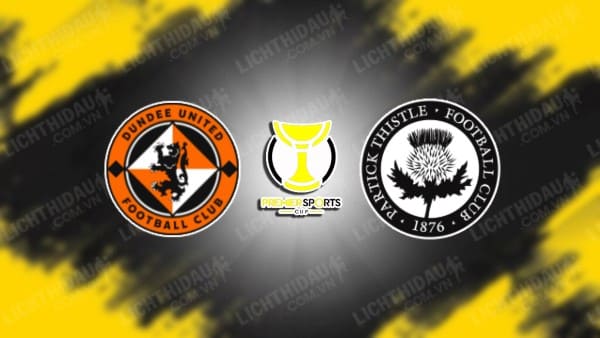 NHẬN ĐỊNH SOI KÈO DUNDEE UNITED VS PARTICK THISTLE, 01H45 NGÀY 19/7