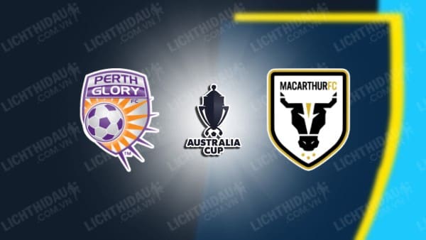 NHẬN ĐỊNH SOI KÈO PERTH GLORY VS MACARTHUR, 16H30 NGÀY 18/7