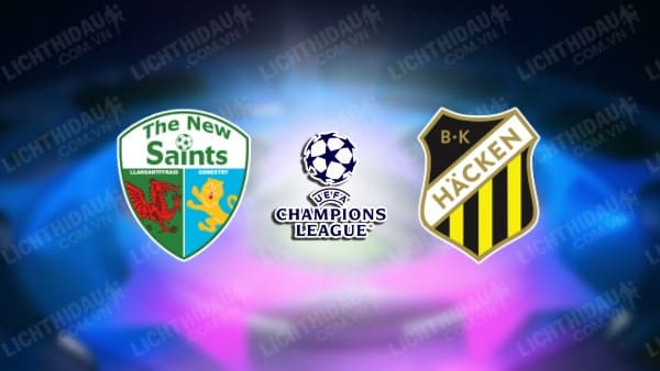 NHẬN ĐỊNH SOI KÈO THE NEW SAINTS VS HACKEN, 01H00 NGÀY 19/7