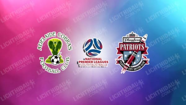 NHẬN ĐỊNH SOI KÈO ADELAIDE COBRAS VS PLAYFORD CITY, 17H00 NGÀY 19/7