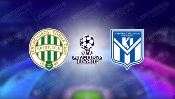 NHẬN ĐỊNH SOI KÈO FERENCVAROSI VS KI KLAKSVIK, 23H00 NGÀY 19/7