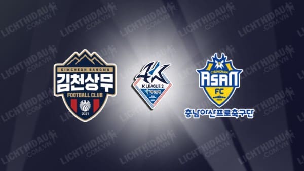 NHẬN ĐỊNH SOI KÈO GIMCHEON SANGMU VS CHUNGNAM ASAN, 17H30 NGÀY 19/7