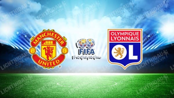 NHẬN ĐỊNH SOI KÈO MAN UTD VS LYON, 20H00 NGÀY 19/7