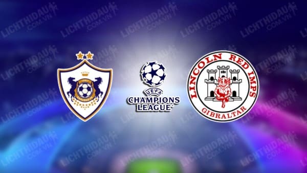 NHẬN ĐỊNH SOI KÈO QARABAG VS LINCOLN RED IMPS, 23H00 NGÀY 19/7