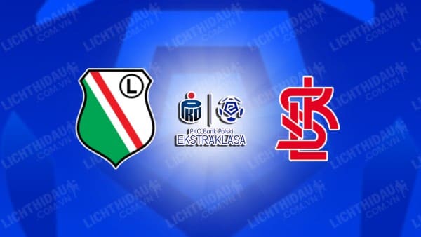 NHẬN ĐỊNH SOI KÈO LEGIA WARSZAWA VS LKS LODZ, 01H30 NGÀY 22/7