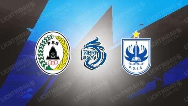 NHẬN ĐỊNH SOI KÈO PSS SLEMAN VS PSIS SEMARANG, 15H00 NGÀY 21/7