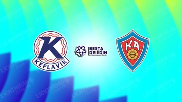 NHẬN ĐỊNH SOI KÈO KEFLAVIK VS KA AKUREYRI, 01H00 NGÀY 25/7