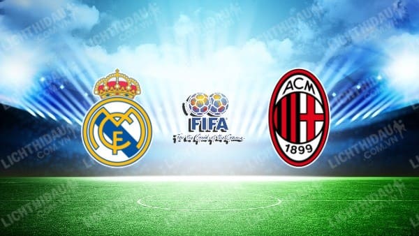 NHẬN ĐỊNH SOI KÈO REAL MADRID VS AC MILAN, 09H00 NGÀY 24/07