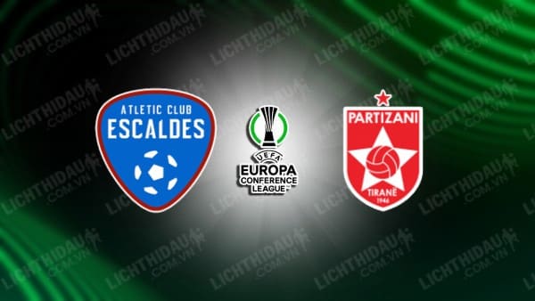 NHẬN ĐỊNH SOI KÈO ATLETIC ESCALDES VS PARTIZANI TIRANA, 22H00 NGÀY 25/7