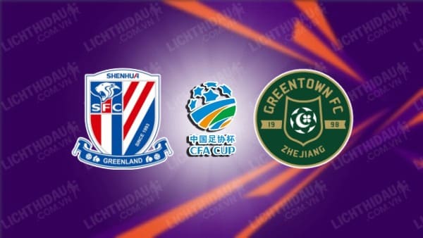 NHẬN ĐỊNH SOI KÈO SHANGHAI SHENHUA VS ZHEJIANG, 19H00 NGÀY 25/7