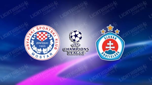 NHẬN ĐỊNH SOI KÈO ZRINJSKI MOSTAR VS SLOVAN BRATISLAVA, 02H00 NGÀY 26/7