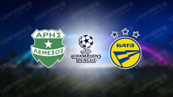 NHẬN ĐỊNH SOI KÈO ARIS LIMASSOL VS BATE BORISOV, 00H00 NGÀY 27/7