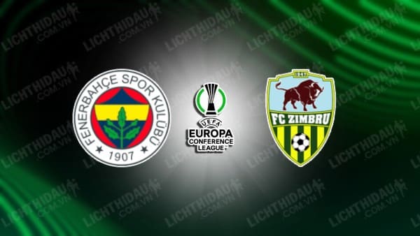 NHẬN ĐỊNH SOI KÈO FENERBAHCE VS ZIMBRU CHISINAU, 01H00 NGÀY 27/07