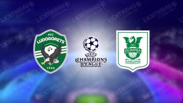 NHẬN ĐỊNH SOI KÈO LUDOGORETS VS OLIMPIJA LJUBLJANA, 01H00 NGÀY 27/7