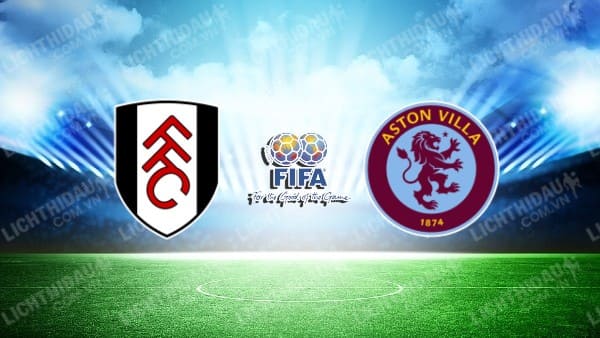 NHẬN ĐỊNH SOI KÈO FULHAM VS ASTON VILLA, 06H00 NGÀY 27/07