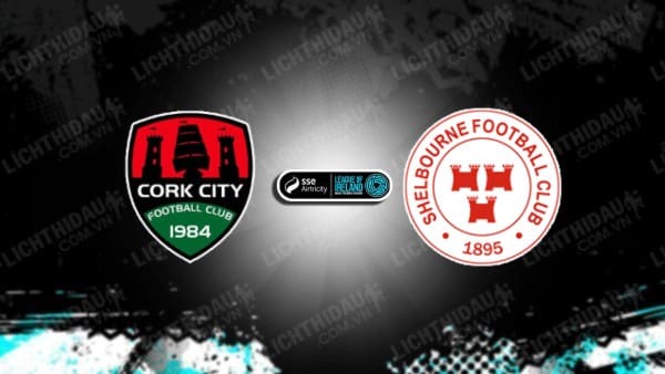 NHẬN ĐỊNH SOI KÈO CORK CITY VS SHELBOURNE, 01H45 NGÀY 29/7