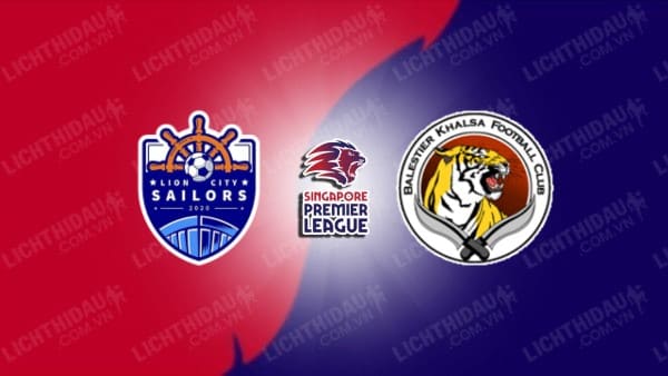 NHẬN ĐỊNH SOI KÈO LION CITY SAILORS VS BALESTIER KHALSA, 18H45 NGÀY 31/7