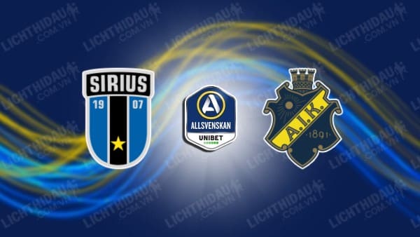 NHẬN ĐỊNH SOI KÈO SIRIUS VS AIK SOLNA, 00H00 NGÀY 1/8