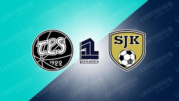 NHẬN ĐỊNH SOI KÈO TPS TURKU VS SJK AKATEMIA, 22H30 NGÀY 31/7