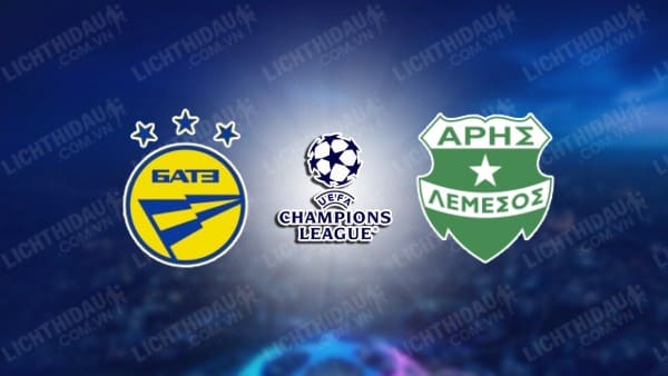 NHẬN ĐỊNH SOI KÈO BATE BORISOV VS ARIS LIMASSOL, 01H00 NGÀY 02/08