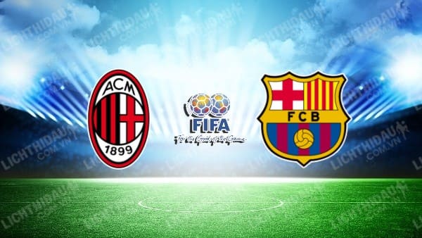 NHẬN ĐỊNH SOI KÈO AC MILAN VS BARCELONA, 10H00 NGÀY 02/08