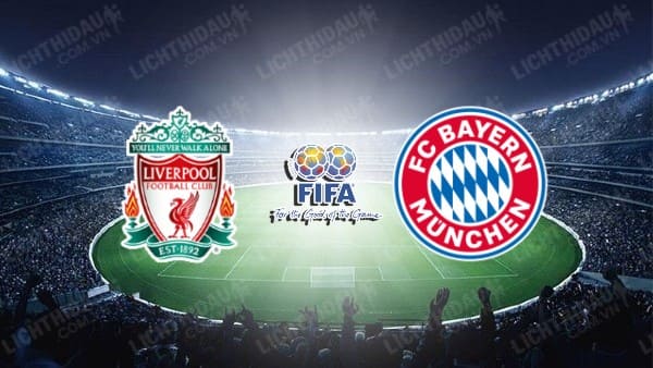 NHẬN ĐỊNH SOI KÈO LIVERPOOL VS BAYERN MUNICH, 18H30 NGÀY 02/08