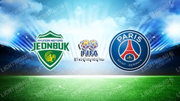 NHẬN ĐỊNH SOI KÈO JEONBUK HYUNDAI VS PSG, 15H00 NGÀY 3/8