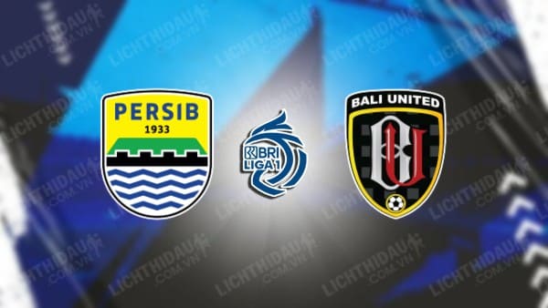 NHẬN ĐỊNH SOI KÈO PERSIB BANDUNG VS BALI UNITED, 19H00 NGÀY 3/8