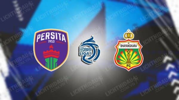 NHẬN ĐỊNH SOI KÈO PERSITA TANGERANG VS BHAYANGKARA, 19H00 NGÀY 3/8