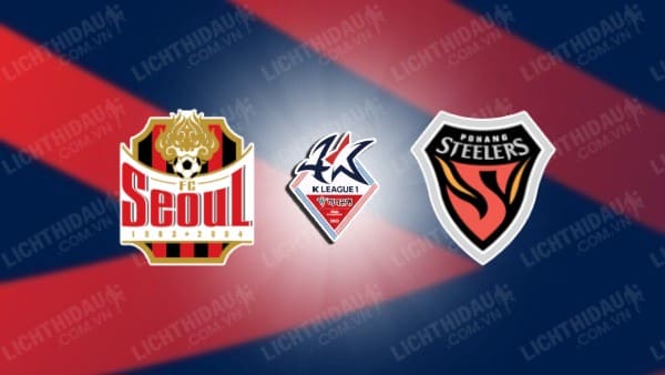 NHẬN ĐỊNH SOI KÈO FC SEOUL VS POHANG STEELERS, 17H30 NGÀY 4/8