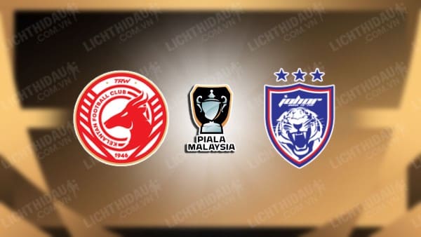 NHẬN ĐỊNH SOI KÈO KELANTAN VS JOHOR DARUL TAKZIM, 19H15 NGÀY 4/8