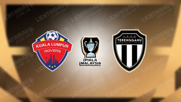 NHẬN ĐỊNH SOI KÈO KUALA LUMPUR ROVERS VS TERENGGANU, 19H15 NGÀY 4/8