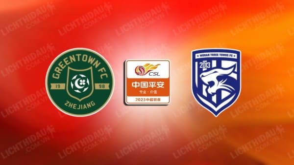 NHẬN ĐỊNH SOI KÈO ZHEJIANG VS WUHAN THREE TOWNS, 18H35 NGÀY 4/8