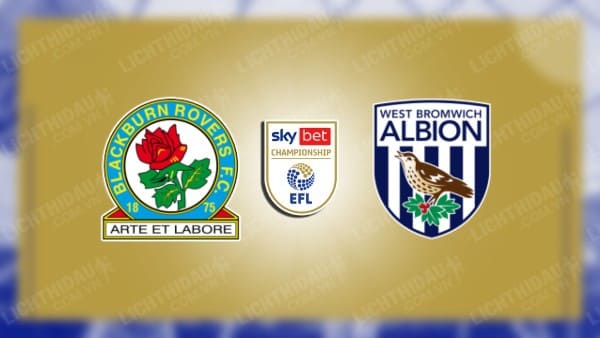 NHẬN ĐỊNH SOI KÈO BLACKBURN ROVERS VS WEST BROM, 21H00 NGÀY 5/8