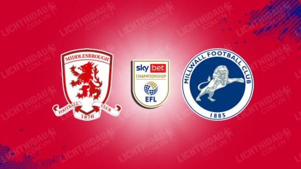 NHẬN ĐỊNH SOI KÈO MIDDLESBROUGH VS MILLWALL, 21H00 NGÀY 5/8