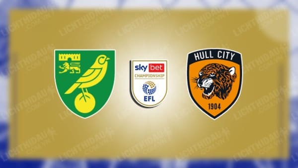 NHẬN ĐỊNH SOI KÈO NORWICH VS HULL CITY, 21H00 NGÀY 5/8