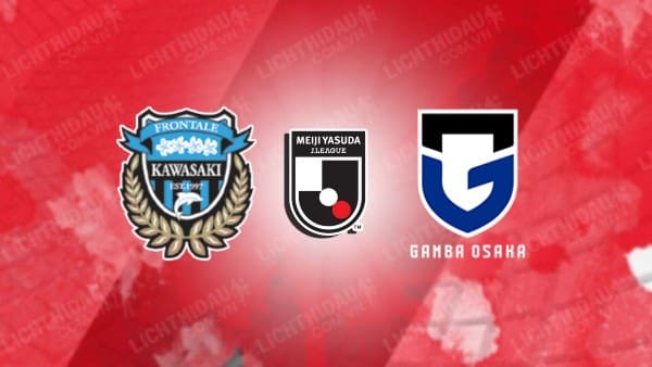 NHẬN ĐỊNH SOI KÈO KAWASAKI FRONTALE VS GAMBA OSAKA, 17H00 NGÀY 6/8