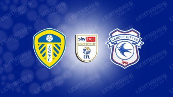 NHẬN ĐỊNH SOI KÈO LEEDS UNITED VS CARDIFF CITY, 20H30 NGÀY 06/08