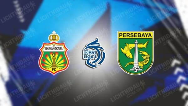 NHẬN ĐỊNH SOI KÈO BHAYANGKARA VS PERSEBAYA SURABAYA, 15H00 NGÀY 8/8