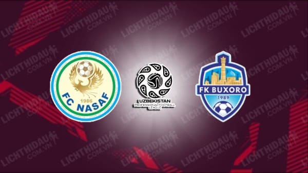 NHẬN ĐỊNH SOI KÈO NASAF QARSHI VS BUXORO FK, 21H00 NGÀY 10/8