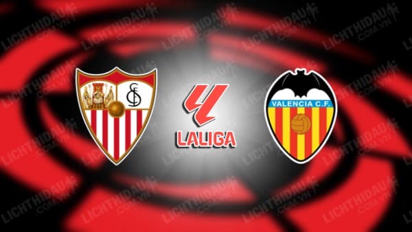 NHẬN ĐỊNH SOI KÈO SEVILLA VS VALENCIA, 03H00 NGÀY 12/08