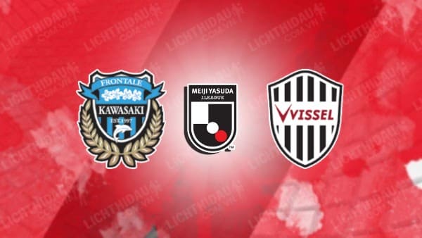 NHẬN ĐỊNH SOI KÈO KAWASAKI FRONTALE VS VISSEL KOBE, 17H00 NGÀY 12/8